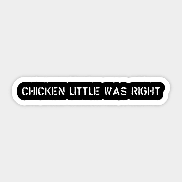 Chicken Little Was Right Sticker by FrozenSpongePublications